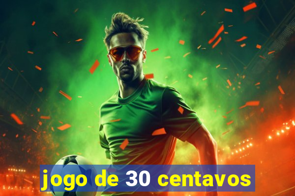 jogo de 30 centavos